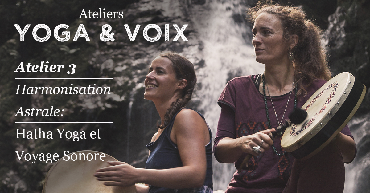 Yoga & Voix – Atelier 3, ‘Harmonisation Astrale : Hatha Yoga et Voyage Sonore’