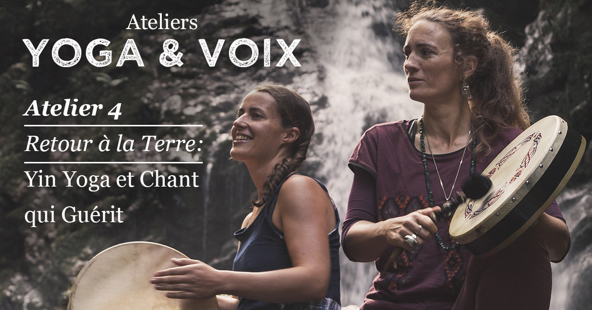 Yoga & Voix – Atelier 4, ‘Retour à la Terre : Yin Yoga et Chant qui Guérit’